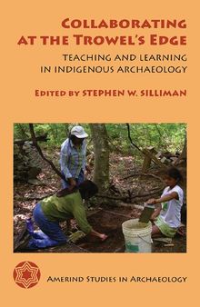 Collaborating at the Trowel's Edge: Teaching and Learning in Indigenous Archaeology (Amerind Studies in Archaeology)
