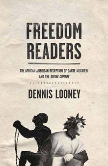 Freedom Readers: The African American Reception of Dante Alighieri and the Divine Comedy (William and Katherine Devers Series in Dante and Medieval Italian Literature)