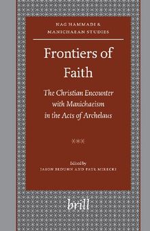 Frontiers of Faith: The Christian Encounter With Manichaeism in the Acts of Archelaus (Nag Hammadi and Manichaean Studies): 61