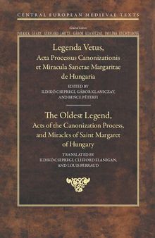 The Oldest Legend: Acts of the Canonization Process, and Miracles of Saint Margaret of Hungary (Central European Medieval Texts): 8