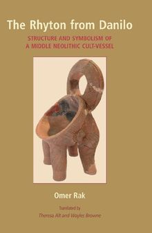 The Rhyton from Danilo: Structure and Symbolism of a Middle Neolithic Cult-Vessel
