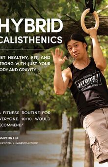 Hybrid Calisthenics: Get Healthy, Fit, and Strong with Just Your Body and Gravity