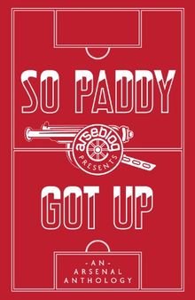 So Paddy Got Up: an Arsenal anthology