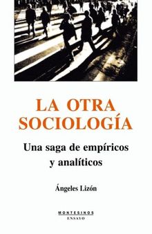 La otra sociología. Una saga de empíricos y analíticos (Spanish Edition)