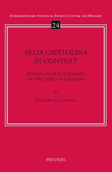 Aelia Capitolina in Context: Roman Policy in Judaea in the Time of Hadrian