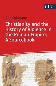 Christianity and the History of Violence in the Roman Empire: A Sourcebook