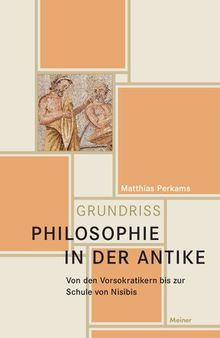 Philosophie in der Antike: Von den Vorsokratikern bis zur Schule von Nisibis