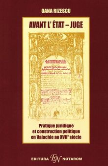 Avant l'État-juge. Pratique juridique et construction politique en Valachie au XVIIe siècle