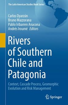 Rivers of Southern Chile and Patagonia: Context, Cascade Process, Geomorphic Evolution and Risk Management