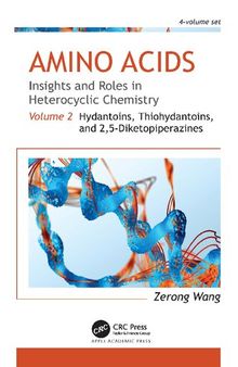 Amino Acids: Insights and Roles in Heterocyclic Chemistry: Volume 2: Hydantoins, Thiohydantoins, and 2,5-Diketopiperazines