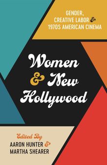 Women and New Hollywood: Gender, Creative Labor, and 1970s American Cinema