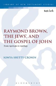 Raymond Brown, ‘The Jews’, and the Gospel of John: From Apologia to Apology
