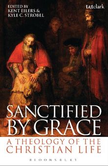 Sanctified by Grace: A Theology of the Christian Life