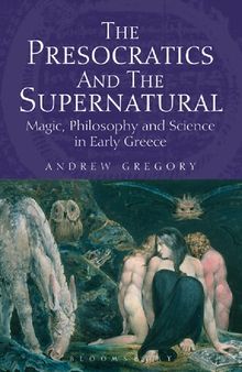 The Presocratics and the Supernatural: Magic, Philosophy and Science in Early Greece