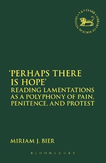 ‘Perhaps There is Hope’: Reading Lamentations as a Polyphony of Pain, Penitence, and Protest