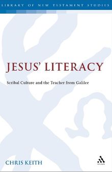 Jesus’ Literacy: Scribal Culture and the Teacher from Galilee