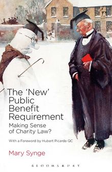 The ‘New’ Public Benefit Requirement: Making Sense of Charity Law?