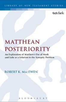 Matthean Posteriority: An Exploration of Matthew's Use of Mark and Luke as a Solution to the Synoptic Problem