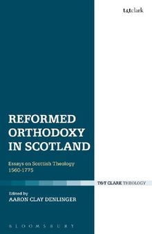 Reformed Orthodoxy in Scotland: Essays on Scottish Theology 1560–1775