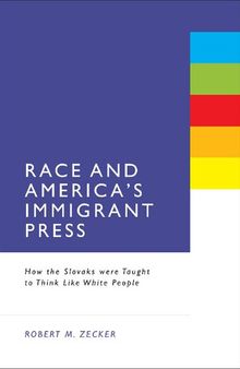 Race and America’s Immigrant Press: How the Slovaks were Taught to Think Like White People