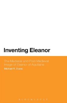 Inventing Eleanor: The Medieval and Post-Medieval Image of Eleanor of Aquitaine