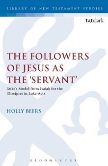 The Followers of Jesus as the ‘Servant’: Luke's Model from Isaiah for the Disciples in Luke–Acts