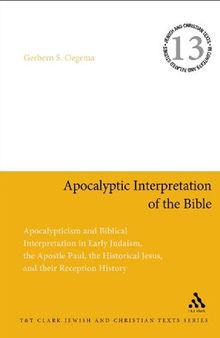 Apocalyptic Interpretation of the Bible: Apocalypticism and Biblical Interpretation in Early Judaism, the Apostle Paul, the Historical Jesus, and their Reception History