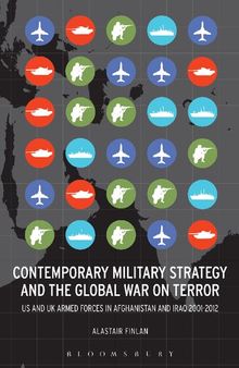 Contemporary Military Strategy and the Global War on Terror: US and UK Armed Forces in Afghanistan and Iraq 2001–2012