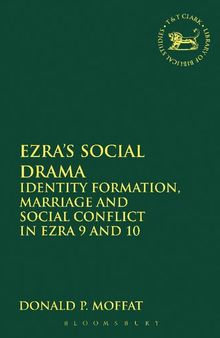 Ezra’s Social Drama: Identity Formation, Marriage and Social Conflict in Ezra 9 and 10