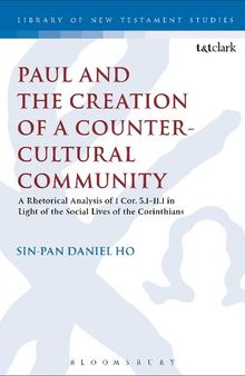 Paul and the Creation of a Counter-Cultural Community: A Rhetorical Analysis of 1 Cor. 5.1–11.1 in Light of the Social Lives of the Corinthians