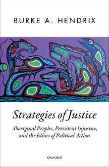 Strategies of Justice: Aboriginal Peoples, Persistent Injustice, and the Ethics of Political Action