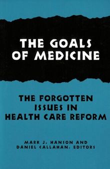 The Goals of Medicine: The Forgotten Issues in Health Care Reform