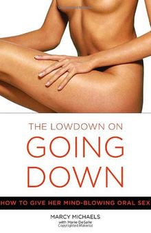 The Low Down on Going Down: How to Give Her Mind-Blowing Oral Sex