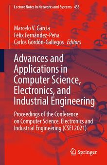 Advances and Applications in Computer Science, Electronics, and Industrial Engineering: Proceedings of the Conference on Computer Science, Electronics and Industrial Engineering (CSEI 2021)