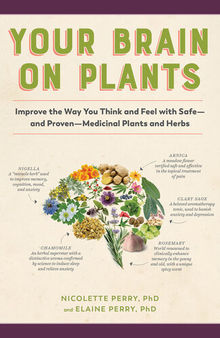 Your Brain on Plants: Improve the Way You Think and Feel with Safe―and Proven―Medicinal Plants and Herbs