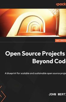 Open Source Projects - Beyond Code: A blueprint for scalable and sustainable open source projects