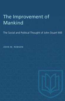 The Improvement of Mankind: the Social and Political Thought of John Stuart Mill