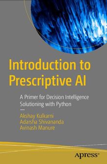 Introduction to Prescriptive AI: A Primer for Decision Intelligence Solutioning with Python
