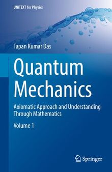 Quantum Mechanics - Axiomatic Approach and Understanding Through Mathematics