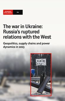 The war in Ukraine: Russia’s ruptured relations with the West. Geopolitics, supply chains and power dynamics in 2023
