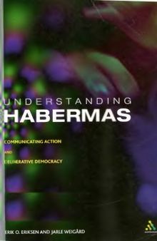 Understanding Habermas: Communicating Action and Deliberative Democracy