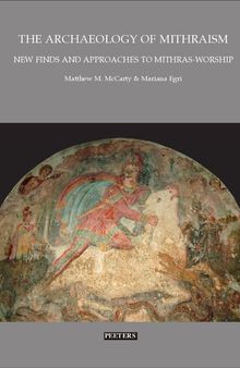 The Archaeology of Mithraism: New Finds and Approaches to Mithras-worship