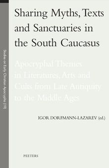 Sharing Myths, Texts and Sanctuaries in the South Caucasus: Apocryphal Themes in Literatures, Arts and Cults from Late Antiquity to the Middle Ages