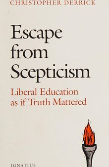 Escape from Scepticism: Liberal Education as if Truth Mattered