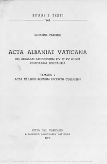 Acta Albaniae Vaticana. Res Albaniae saeculorum XIV et XV atque cruciatam spectantia. Acta ex libris brevium excerpta colligens