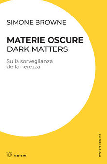 Materie oscure / Dark Matters. Sulla sorveglianza della nerezza