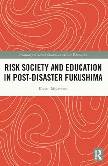 Risk Society and Education in Post-Disaster Fukushima (Routledge Critical Studies in Asian Education)