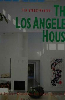 The Los Angeles House: Decoration and Design in America's 20Th-Century City