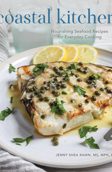 Coastal Kitchen: Nourishing Seafood Recipes for Everyday Cooking