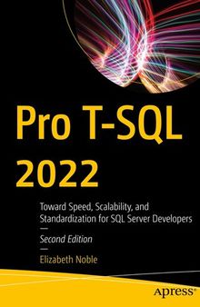 Pro T-SQL 2022: Toward Speed, Scalability, and Standardization for SQL Server Developers